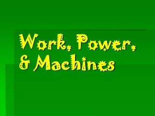 Work, Power, &amp; Machines