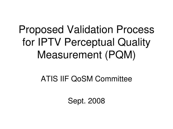 proposed validation process for iptv perceptual quality measurement pqm