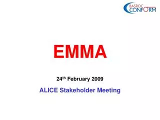 EMMA 24 th February 2009 ALICE Stakeholder Meeting
