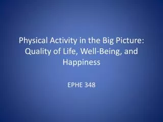 Physical Activity in the Big Picture: Quality of Life, Well-Being, and Happiness