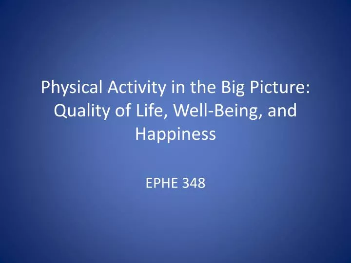 physical activity in the big picture quality of life well being and happiness