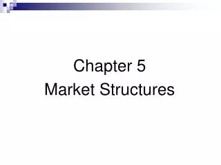 Chapter 5 Market Structures