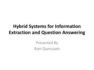 hybrid systems for information extraction and question answering