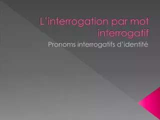 l interrogation par mot interrogatif