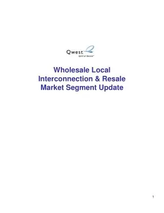 Wholesale Local Interconnection &amp; Resale Market Segment Update