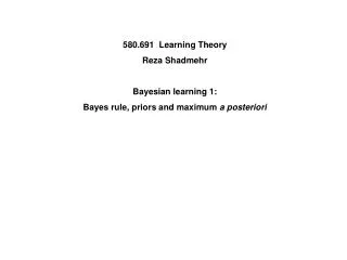580.691 Learning Theory Reza Shadmehr Bayesian learning 1: