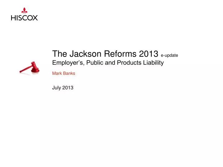 the jackson reforms 2013 e update employer s public and products liability