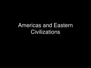 Americas and Eastern Civilizations