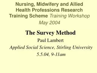 The Survey Method Paul Lambert Applied Social Science, Stirling University 5.5.04, 9-11am
