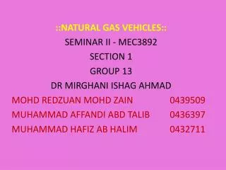 ::NATURAL GAS VEHICLES:: SEMINAR II - MEC3892 SECTION 1 GROUP 13 DR MIRGHANI ISHAG AHMAD