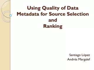 using quality of data metadata for source selection and ranking