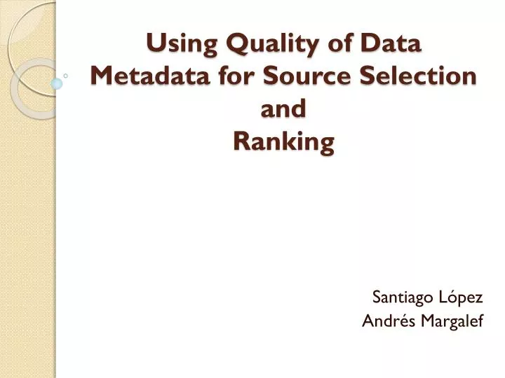 using quality of data metadata for source selection and ranking