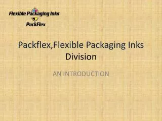 Packflex,Flexible Packaging Inks Division