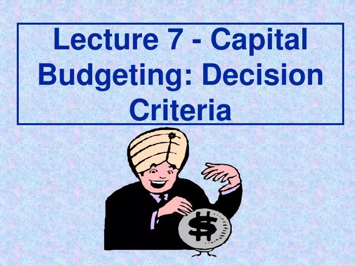 lecture 7 capital budgeting decision criteria