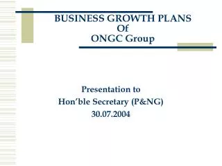 BUSINESS GROWTH PLANS Of ONGC Group