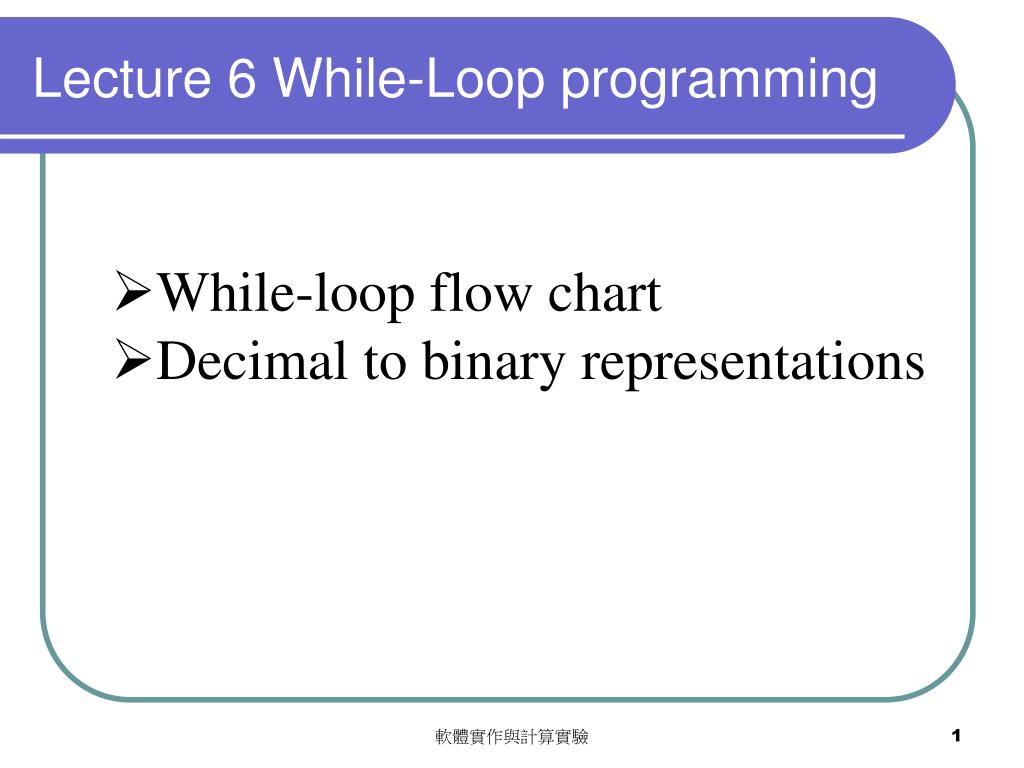 PPT - Lecture 6 While-Loop programming PowerPoint Presentation, free ...