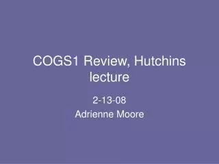 COGS1 Review, Hutchins lecture