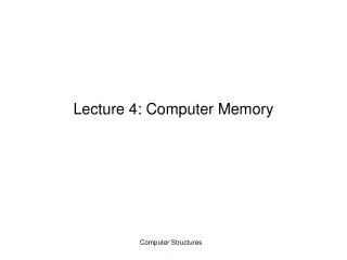 Lecture 4: Computer Memory