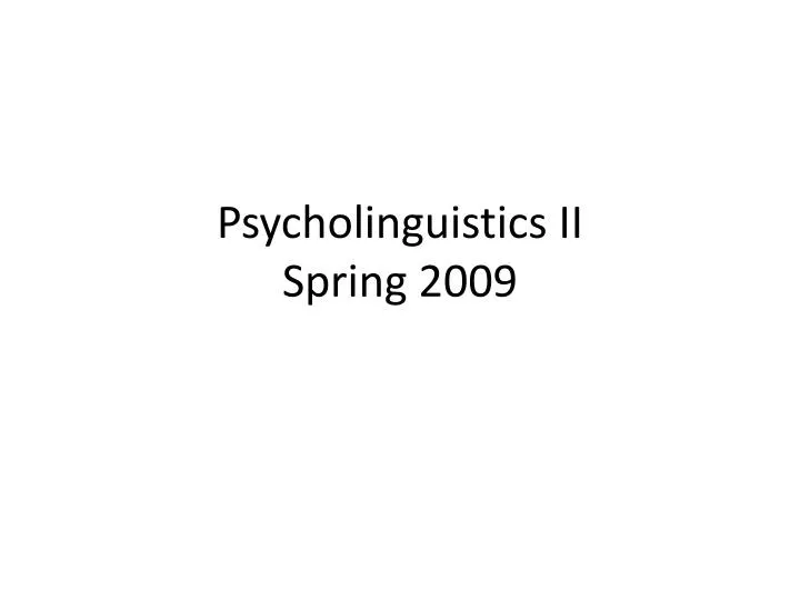 psycholinguistics ii spring 2009