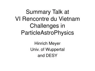 Summary Talk at VI Rencontre du Vietnam Challenges in ParticleAstroPhysics