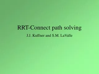 RRT-Connect path solving J.J. Kuffner and S.M. LaValle