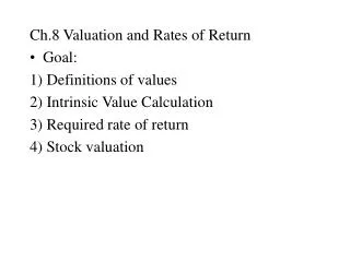 Ch.8 Valuation and Rates of Return Goal: 1) Definitions of values 2) Intrinsic Value Calculation