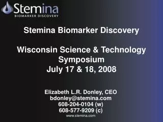 Stemina Biomarker Discovery Wisconsin Science &amp; Technology Symposium July 17 &amp; 18, 2008