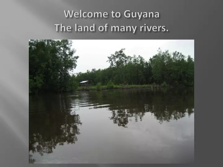 welcome to guyana the land of many rivers