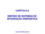 CAPÍTULO 8 SÍNTESE DE SISTEMAS DE INTEGRAÇÃO ENERGÉTICA - slide 1