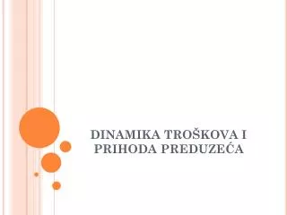 dinamika tro kova i prihoda preduze a