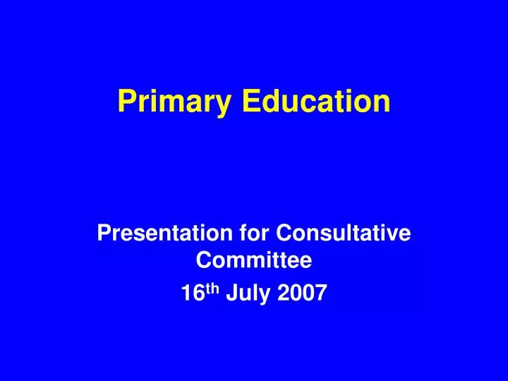 presentation for consultative committee 16 th july 2007