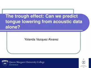 The trough effect: Can we predict tongue lowering from acoustic data alone?