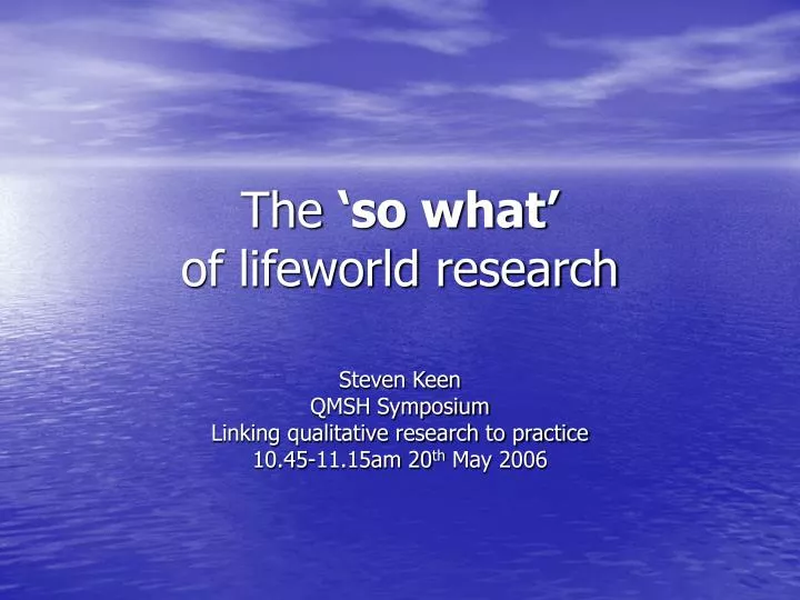 the so what of lifeworld research