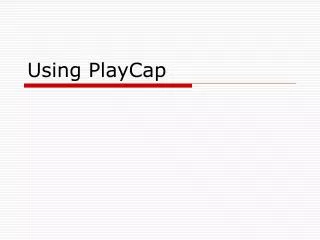 Using PlayCap