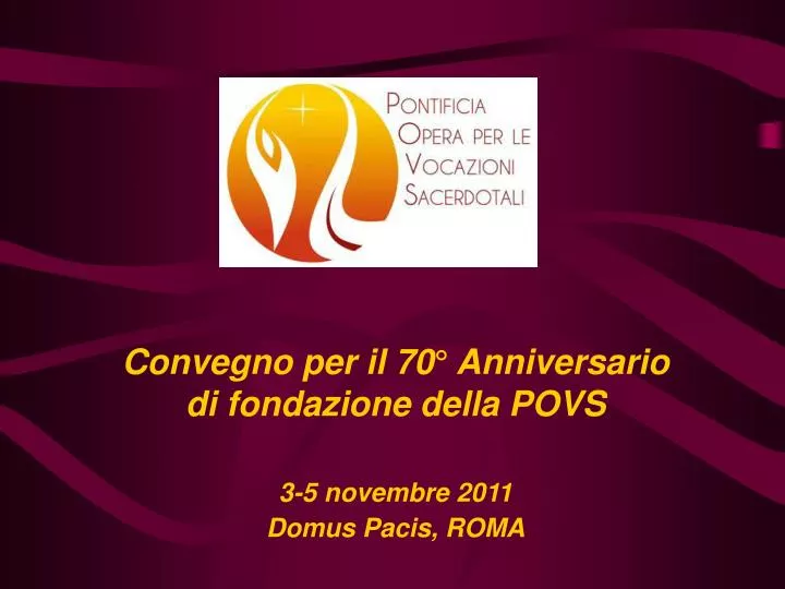 convegno per il 70 anniversario di fondazione della povs 3 5 novembre 2011 domus pacis roma