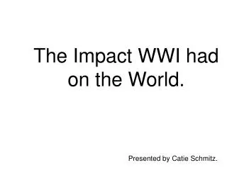 The Impact WWI had on the World.