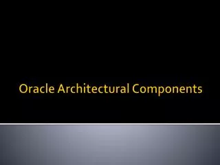 Oracle Architectural Components