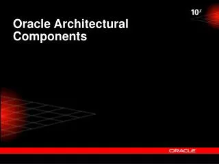 Oracle Architectural Components