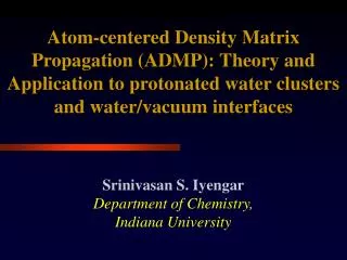 Srinivasan S. Iyengar Department of Chemistry, Indiana University