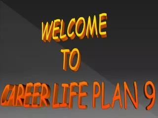 WELCOME TO CAREER LIFE PLAN 9