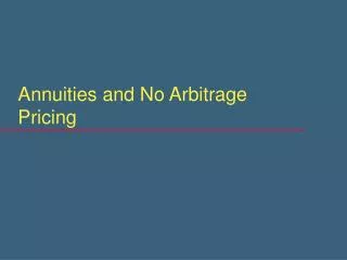 Annuities and No Arbitrage Pricing