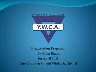 Presentation Prepared By Mira Rizek for April 2011 The Common Global Ministries Board