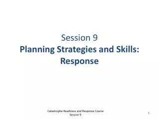 Session 9 Planning Strategies and Skills: Response