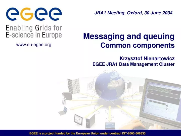 messaging and queuing common components krzysztof nienartowicz egee jra1 data management cluster
