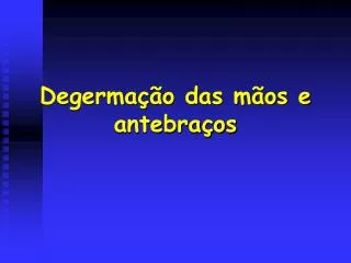 degerma o das m os e antebra os