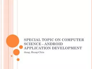 SPECIAL TOPIC ON COMPUTER SCIENCE - ANDROID APPLICATION DEVELOPMENT
