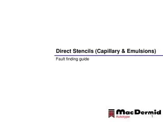 Direct Stencils (Capillary &amp; Emulsions)