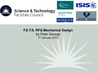 F.E.T.S. RFQ Mechanical Design by Peter Savage 7 th January 2010