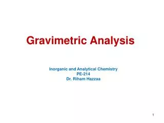 Gravimetric Analysis Inorganic and Analytical Chemistry PE-214 Dr. Riham Hazzaa