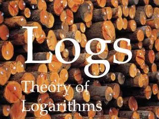 Logs Theory of Logarithms s